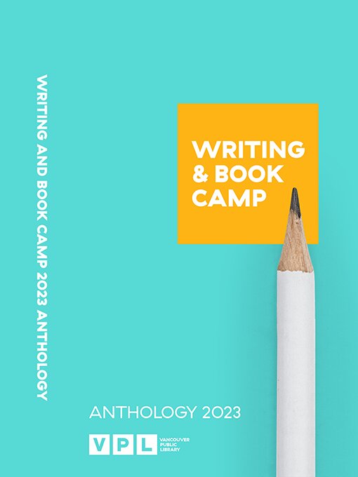 Title details for Writing & Book Camp 2023 Anthology by Vancouver Public Library - Available